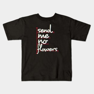 send me no flowers Kids T-Shirt